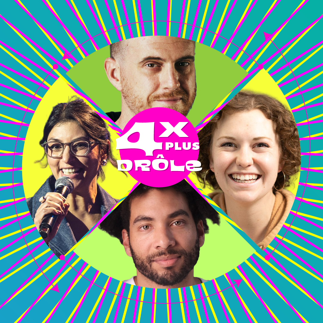 4 X PLUS DRÔLE avec: Julien Doquin de Saint Preux, Imen Lahzar, Xavier Boisrond et Joelle Prud'Homme