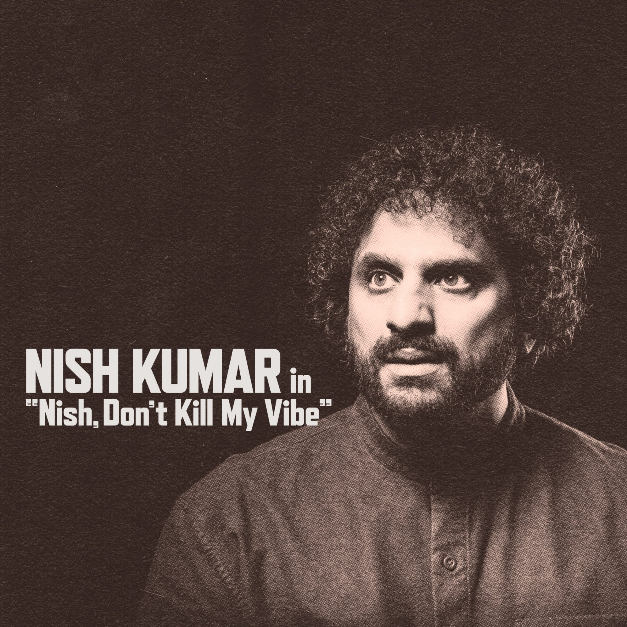 Nish Kumar: Nish, Don't Kill My Vibe