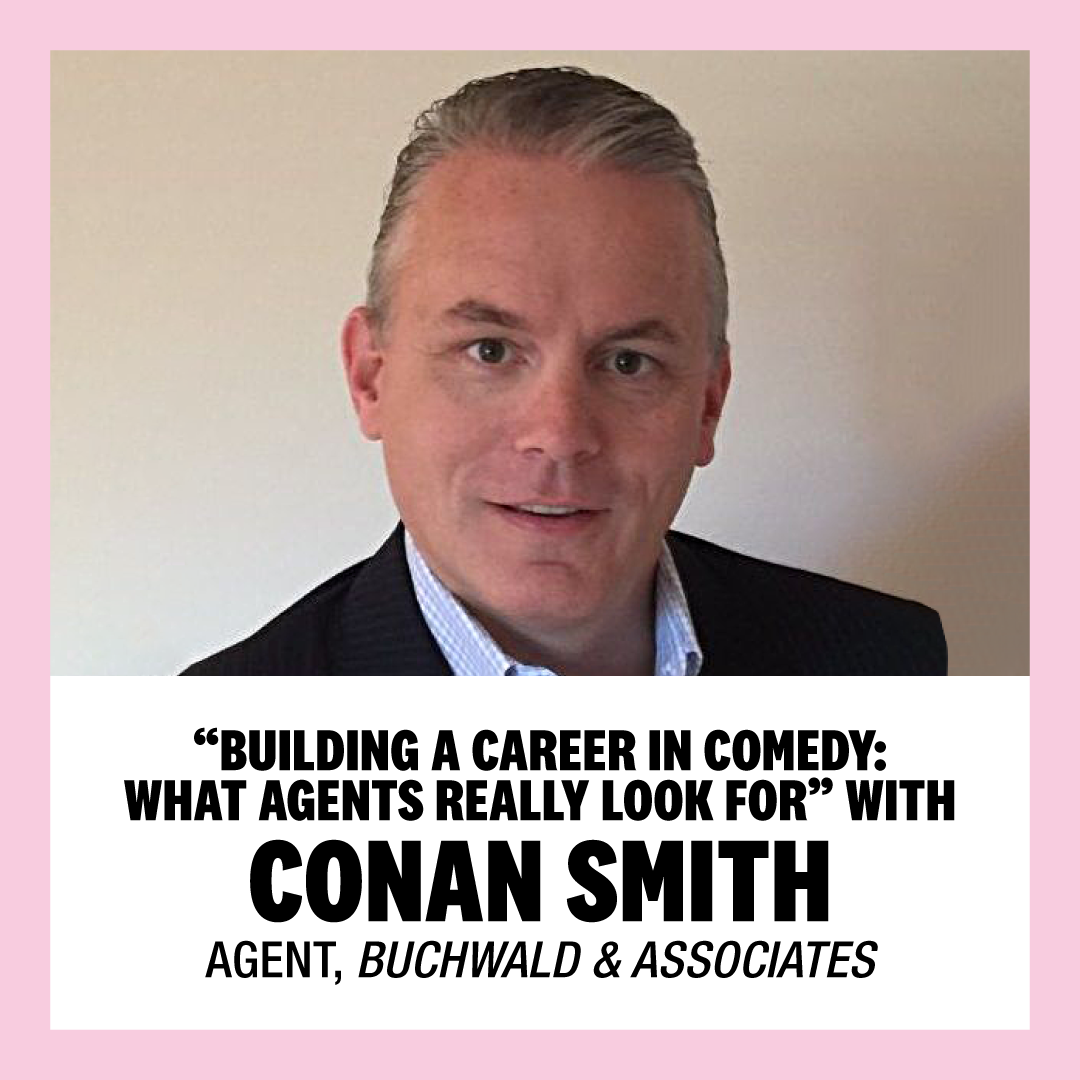 “Building a Career in Comedy: What Agents Really Look For” with Conan Smith, Agent, Buchwald & Associates
