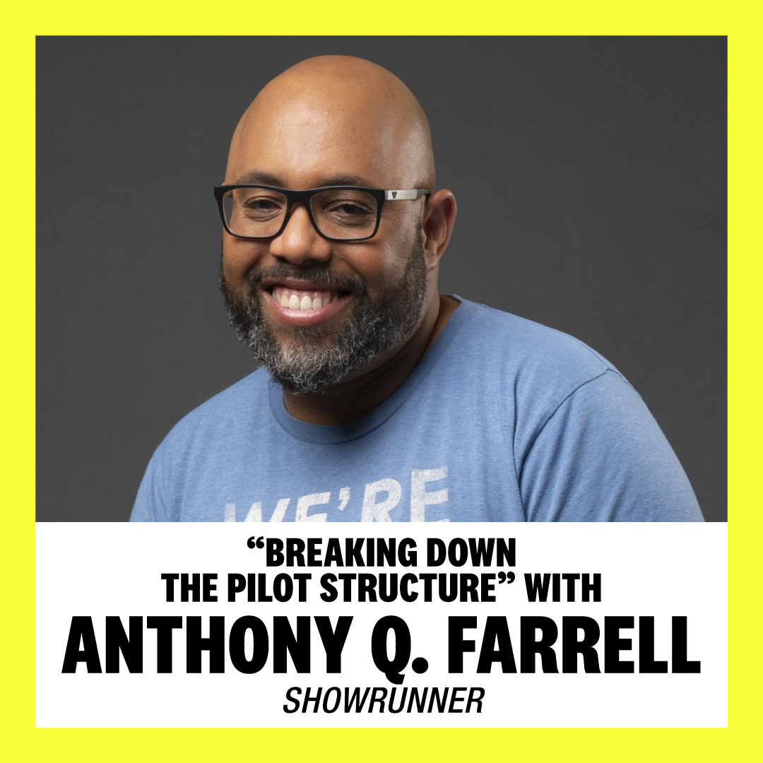 “Breaking Down the Pilot Structure” with Anthony Q. Farrell, Showrunner
