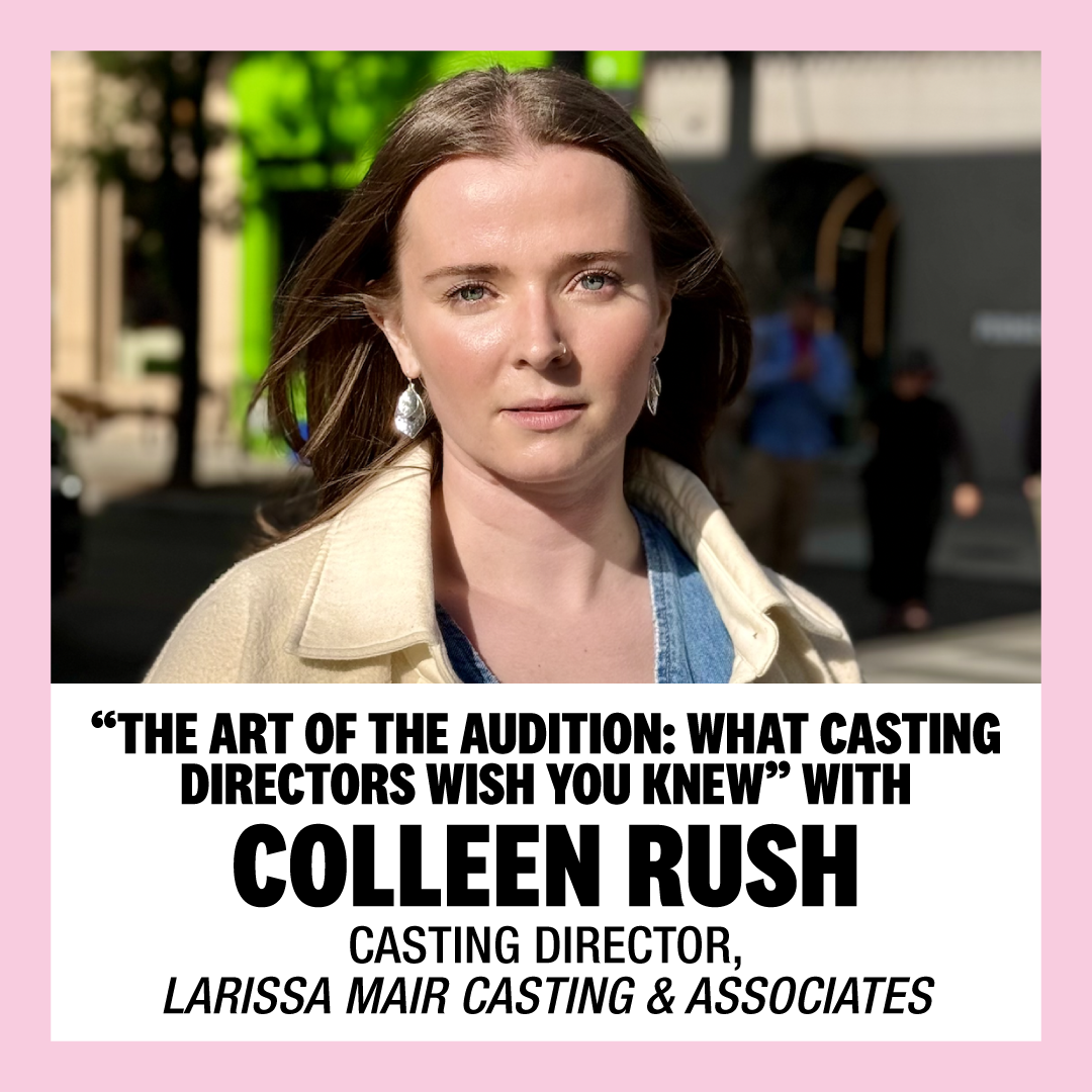 “The Art of the Audition: What Casting Directors Wish You Knew” with Colleen Rush, Casting Director, Larissa Mair