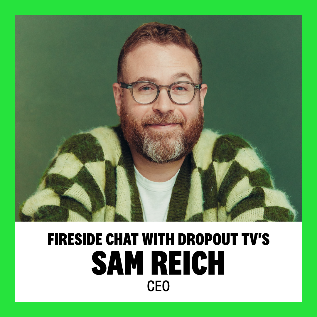 Fireside Chat with Dropout TV's Sam Reich (CEO) 