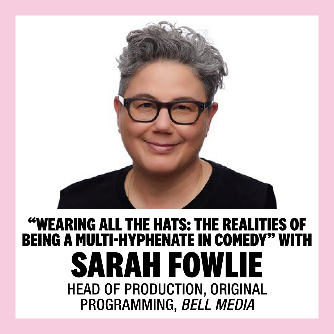  “Wearing All the Hats: The Realities of Being a Multi-Hyphenate in Comedy” with Sarah Fowlie, Head of Production
